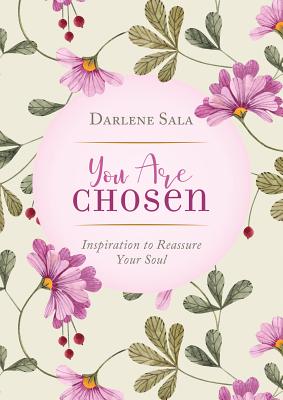 You Are Chosen: Inspiration to Reassure Your Soul - Sala, Darlene