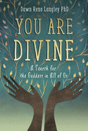 You Are Divine: A Search for the Goddess in All of Us