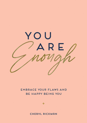 You Are Enough: Embrace Your Flaws and Be Happy Being You - Rickman, Cheryl
