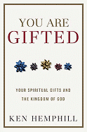 You Are Gifted: Your Spiritual Gifts and the Kingdom of God
