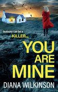 You Are Mine: A completely addictive, gripping psychological thriller from Diana Wilkinson