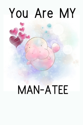 You Are My Man-Atee: Funny Novelty Manatee Themed Gift - Sexy Manatee Gift For Lovers - Romantic Valentines Day Gift For Boyfriend & Girlfriend (Gag Gift) - Press, Yhellow Leaf