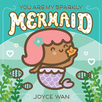 You Are My Sparkly Mermaid - Wan, Joyce (Illustrator)