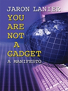 You Are Not a Gadget: A Manifesto