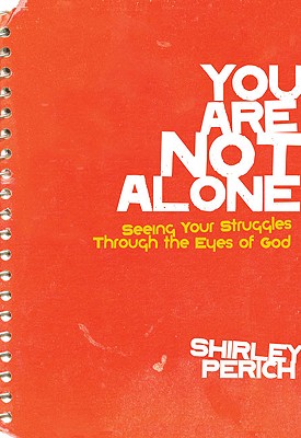 You Are Not Alone: Seeing Your Struggles Through the Eyes of God - Perich, Shirley