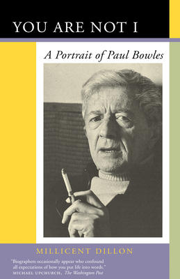 You Are Not I: A Portrait of Paul Bowles - Dillon, Millicent