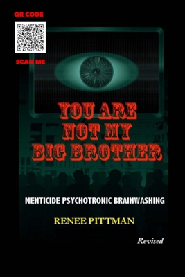 You Are Not My Big Brother: Menticide Psychotronic Brainwashing - Pittman, Renee