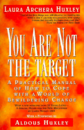 You Are Not the Target: A Practical Manual of How to Cope with a World of Bewildering Change - Huxley, Laura Archera