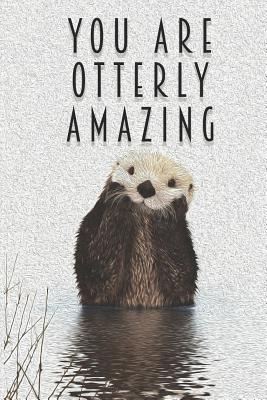 You Are Otterly Amazing: Otter Notebook Blank Wide Ruled Line Paper Oil Painting Pun Uplifting Message For A Friend Family Co-Worker - Notebooks, Fun