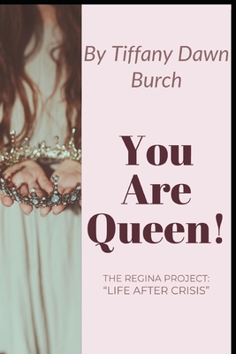 You Are Queen!: Life After Crisis - Burch, Tiffany Dawn