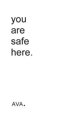 you are safe here. - Ava