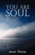 You Are Soul: Learning to Live the Light Within