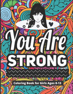 You Are Strong Coloring Book for Girls Ages 8-13: 40 Motivational & Inspirational Color Pages for Young Women