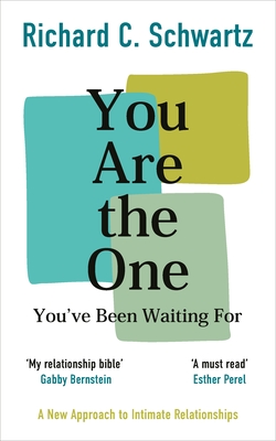 You Are the One You've Been Waiting For: A New Approach to Intimate Relationships with the Internal Family Systems Model - Schwartz, Richard