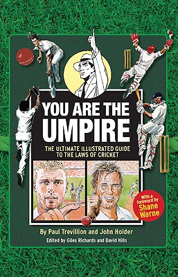 You Are the Umpire: The Ultimate Illustrated Guide to the Laws of Cricket - Holder, John, and Trevillion, Paul, and Richards, Giles (Editor)