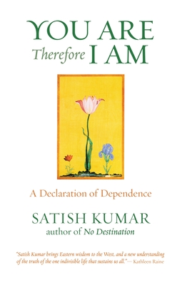 You Are Therefore I Am: A Declaration of Dependence - Kumar, Satish, Professor