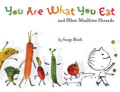 You are What You Eat: And Other Mealtime Hazards - Bloch, Serge