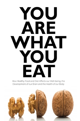 You Are What You Eat: How Healthy Food and Diet Affects our Well-being, the Development of our Brain and the Health of our Body - Forrester, Brittany