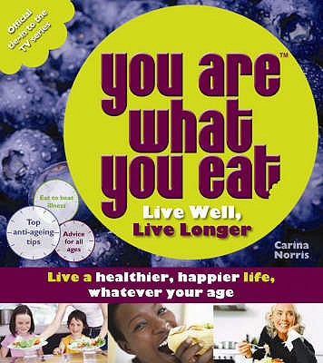 You Are What You Eat: Live Well, Live Longer - Norris, Carina