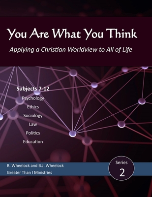 You Are What You Think, Series 2: Applying a Christian Worldview to All of Life - Wheelock, B J, and Wheelock, Roger