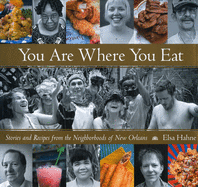 You Are Where You Eat: Stories and Recipes from the Neighborhoods of New Orleans