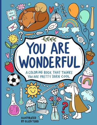 You Are Wonderful: A Coloring Book That Thinks You Are Pretty Darn Cool - Todd, Eliza