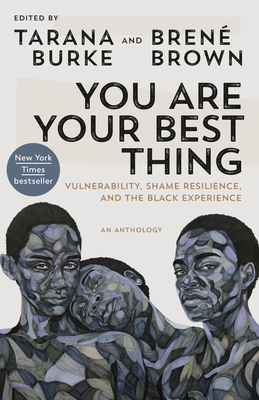 You Are Your Best Thing: Vulnerability, Shame Resilience, and the Black Experience - Burke, Tarana (Editor), and Brown, Brené (Editor)