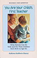 You Are Your Child's First Teacher: What Parents Can Do with and for Their Children from Birth to Age Six