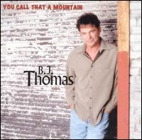 You Call That a Mountain - B.J. Thomas