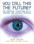 You Call This the Future?: The Greatest Inventions Sci-Fi Imagined and Science Promised - Sagan, Nick, and Frary, Mark, and Walker, Andy