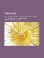 You Can: A Collection Of Brief Talks On The Most Important Topic In The World - Your Success