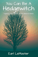 You Can Be A Hedgewitch: Exploring the Magick Of the Natural World