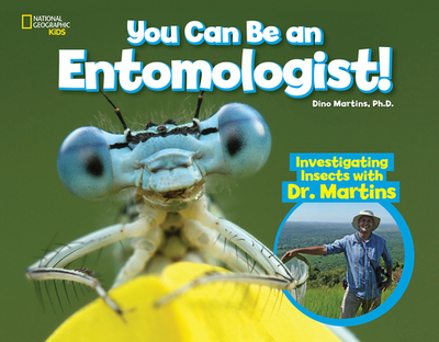 You Can Be an Entomologist: Investigating Insects with Dr. Martins - Martins, Dino