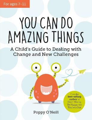 You Can Do Amazing Things: A Child's Guide to Dealing with Change and New Challenges - O'Neill, Poppy