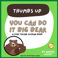 You can do it Big Bear - Thumbs Up: A Stop Thumb Sucking Book