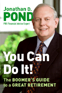 You Can Do It!: The Boomer's Guide to a Great Retirement - Pond, Jonathan D