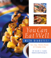 You Can Eat Well With Diabetes: Fast, Easy, Delicious Recipes for Everyday Living