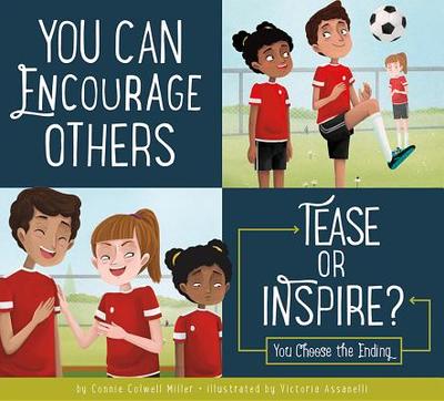 You Can Encourage Others: Tease or Inspire? - Miller, Connie Colwell