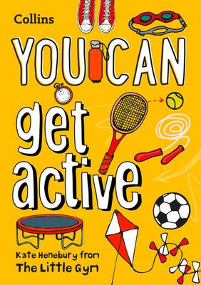 YOU CAN get active: Be Amazing with This Inspiring Guide - Henebury, Kate, and Collins Kids