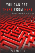 You Can Get There from Here: Making It Through the Mazes of Life