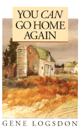 You Can Go Home Again: Adventures of a Contrary Life - Logsdon, Gene