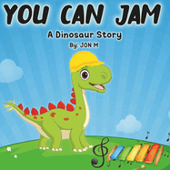 You Can Jam: A dinosaur story