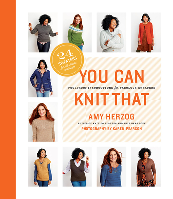 You Can Knit That: Foolproof Instructions for Fabulous Sweaters - Herzog, Amy