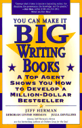 You Can Make It Big Writing Books: A Top Agent Shows You How to Develop a Million-Dollar Bestseller