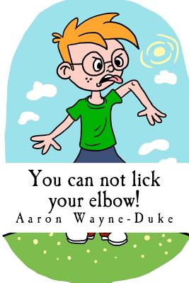 You can not lick your elbow!: and other things you should know... - Duke, Aaron Wayne-