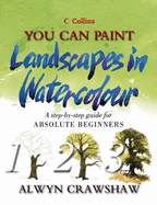 You Can Paint Landscapes in Watercolour: A Step-by-step Guide for Absolute Beginners
