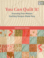 You Can Quilt It!: Stunning Free-Motion Quilting Designs Made Easy