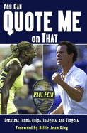 You Can Quote Me on That: Greatest Tennis Quips, Insights, and Zingers