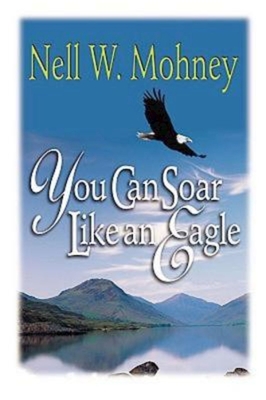 You Can Soar Like an Eagle - Mohney, Nell W