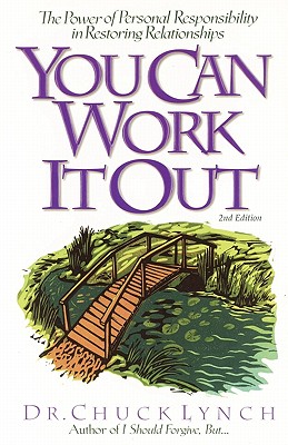 You Can Work It Out 2nd Edition: The Power of Personal Responsibility in Restoring Relationships - Lynch, Chuck